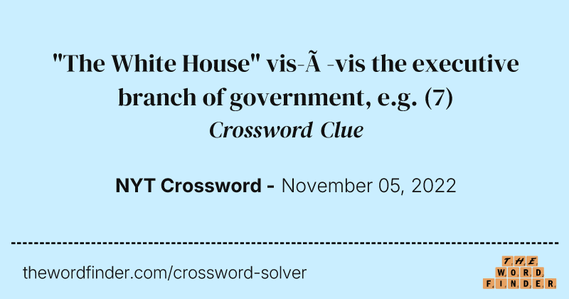 "The White House" vis-à-vis the executive branch of government, e.g. crossword clue image