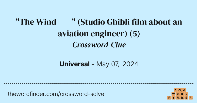 "The Wind ___" (Studio Ghibli film about an aviation engineer) crossword clue image