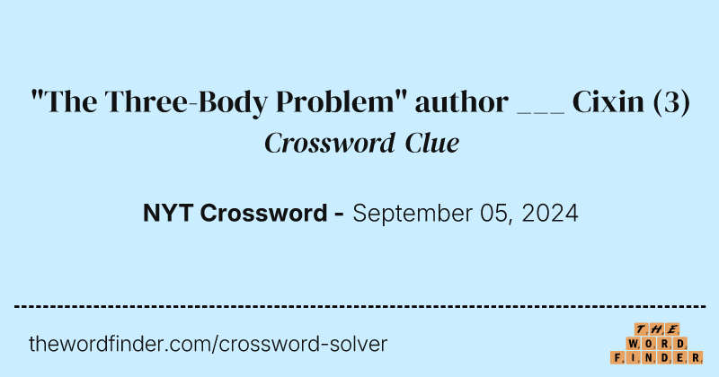 "The Three-Body Problem" author ___ Cixin crossword clue image