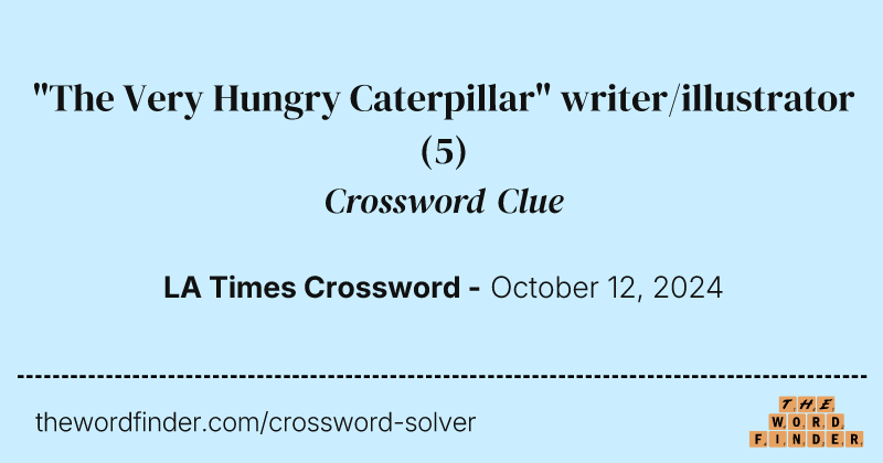 "The Very Hungry Caterpillar" writer/illustrator crossword clue image