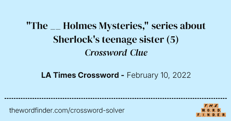 "The __ Holmes Mysteries," series about Sherlock's teenage sister crossword clue image