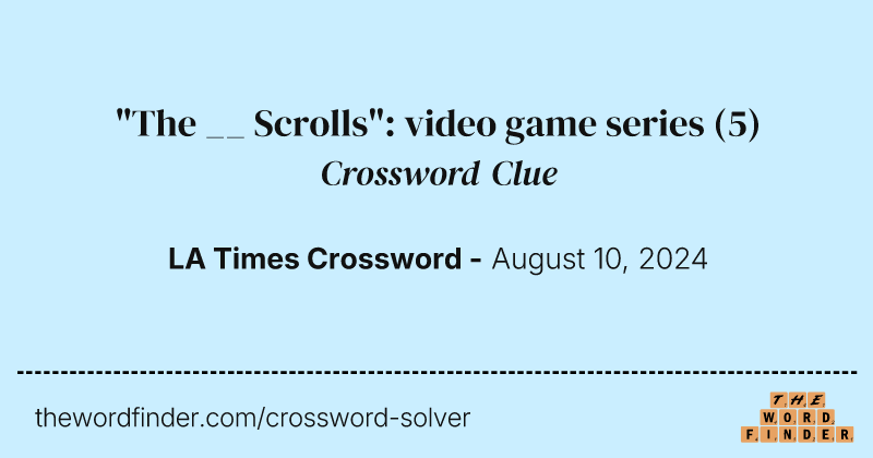 "The __ Scrolls": video game series crossword clue image
