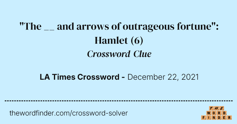 "The __ and arrows of outrageous fortune": Hamlet crossword clue image