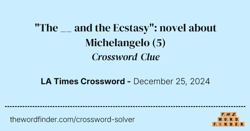 "The __ and the Ecstasy": novel about Michelangelo crossword clue image