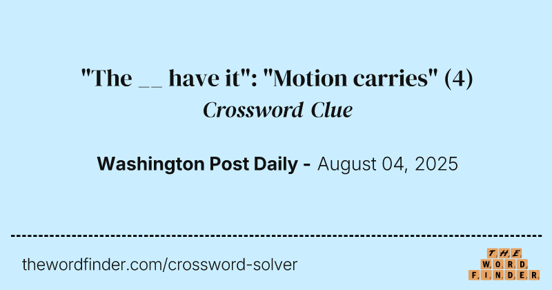 "The __ have it": "Motion carries" crossword clue image