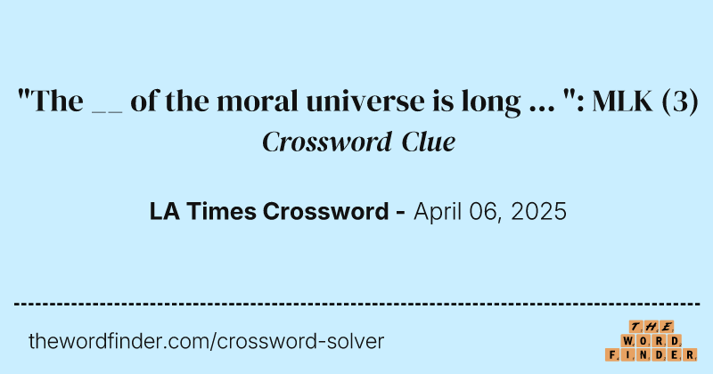 "The __ of the moral universe is long ... ": MLK crossword clue image