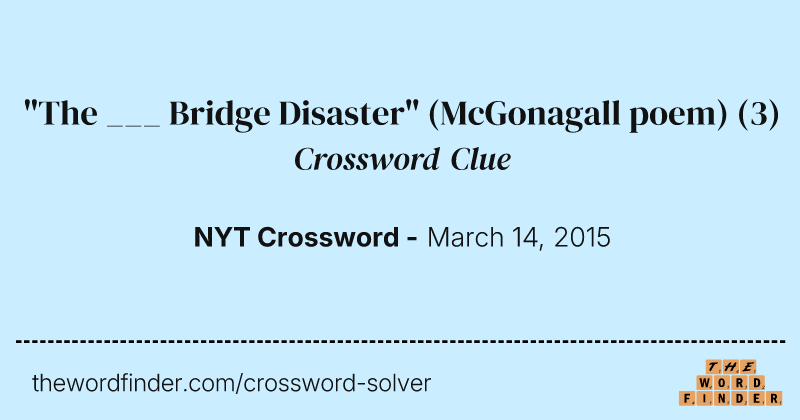 "The ___ Bridge Disaster" (McGonagall poem) crossword clue image