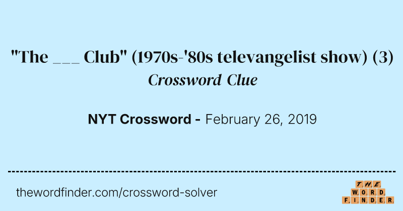 "The ___ Club" (1970s-'80s televangelist show) crossword clue image