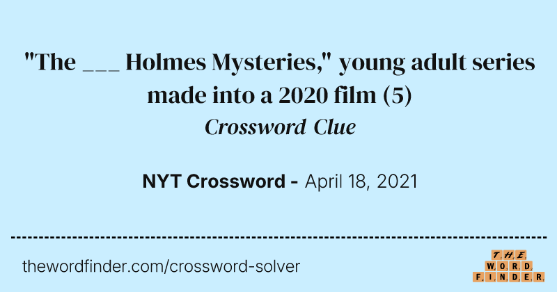 "The ___ Holmes Mysteries," young adult series made into a 2020 film crossword clue image