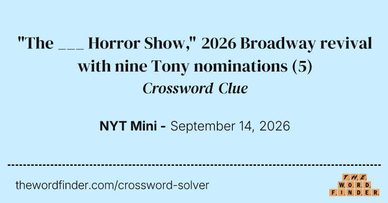 "The ___ Horror Show," 2026 Broadway revival with nine Tony nominations crossword clue image