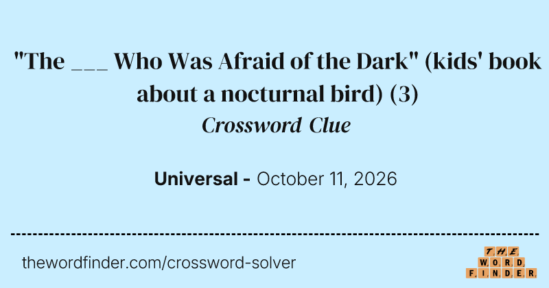 "The ___ Who Was Afraid of the Dark" (kids' book about a nocturnal bird) crossword clue image