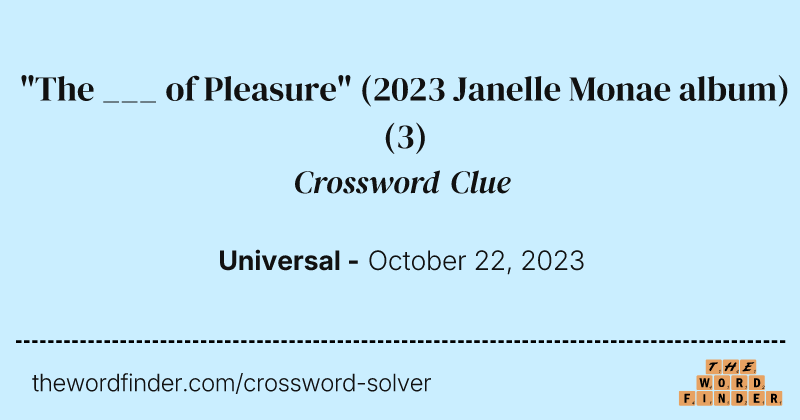"The ___ of Pleasure" (2023 Janelle Monae album) crossword clue image