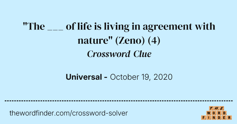"The ___ of life is living in agreement with nature" (Zeno) crossword clue image