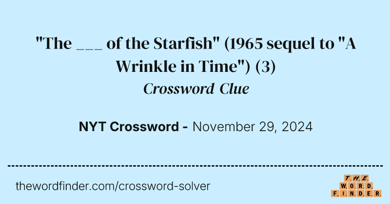 "The ___ of the Starfish" (1965 sequel to "A Wrinkle in Time") crossword clue image