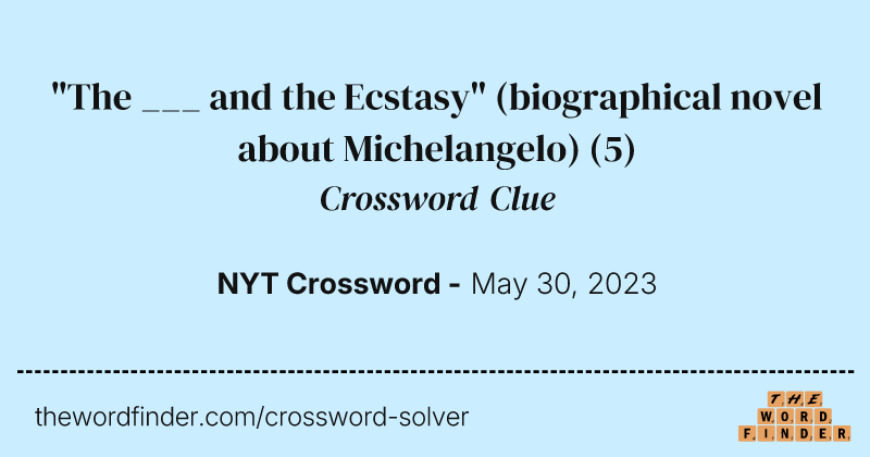 "The ___ and the Ecstasy" (biographical novel about Michelangelo) crossword clue image