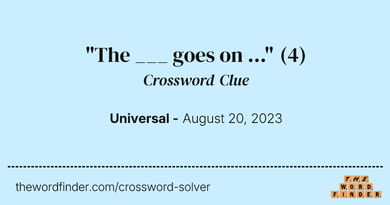 "The ___ goes on ..." crossword clue image