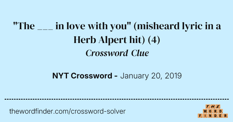 "The ___ in love with you" (misheard lyric in a Herb Alpert hit) crossword clue image