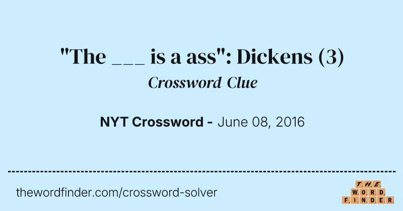 "The ___ is a ass": Dickens crossword clue image