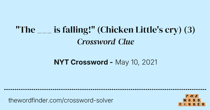 "The ___ is falling!" (Chicken Little's cry) crossword clue image