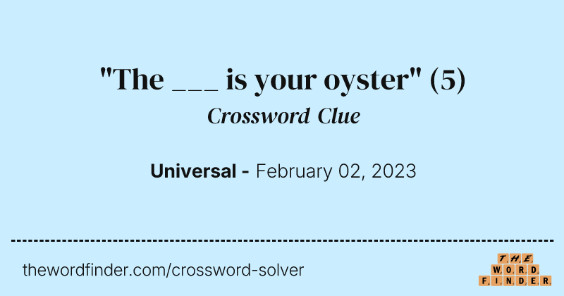 "The ___ is your oyster" crossword clue image