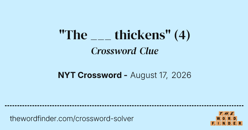"The ___ thickens" crossword clue image