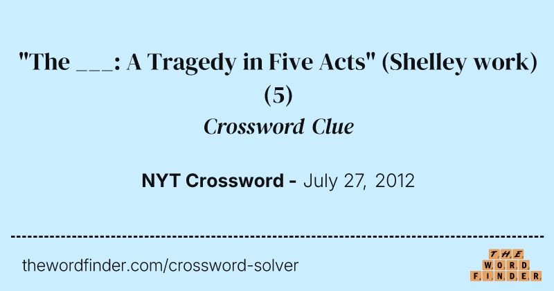 "The ___: A Tragedy in Five Acts" (Shelley work) crossword clue image