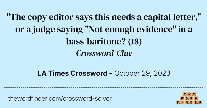 "The copy editor says this needs a capital letter," or a judge saying "Not enough evidence" in a bass-baritone? crossword clue image