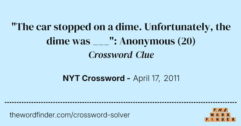 "The car stopped on a dime. Unfortunately, the dime was ___": Anonymous crossword clue image