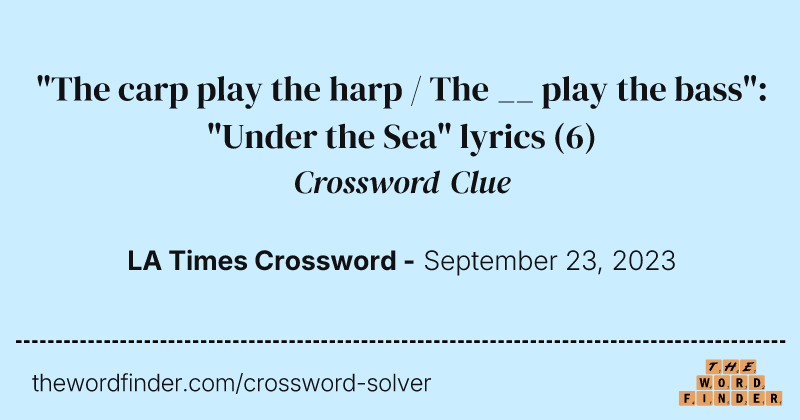 "The carp play the harp / The __ play the bass": "Under the Sea" lyrics crossword clue image