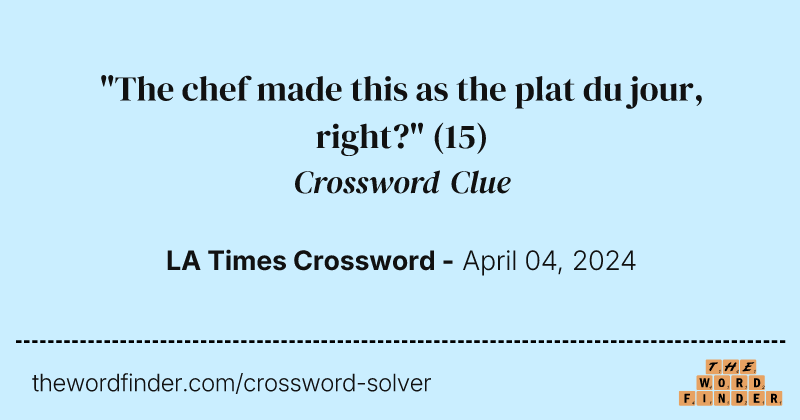 "The chef made this as the plat du jour, right?" crossword clue image