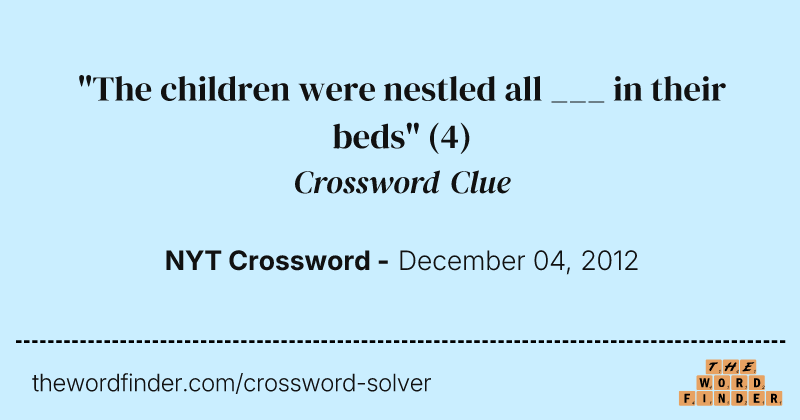 "The children were nestled all ___ in their beds" crossword clue image
