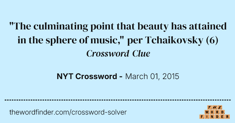 "The culminating point that beauty has attained in the sphere of music," per Tchaikovsky crossword clue image