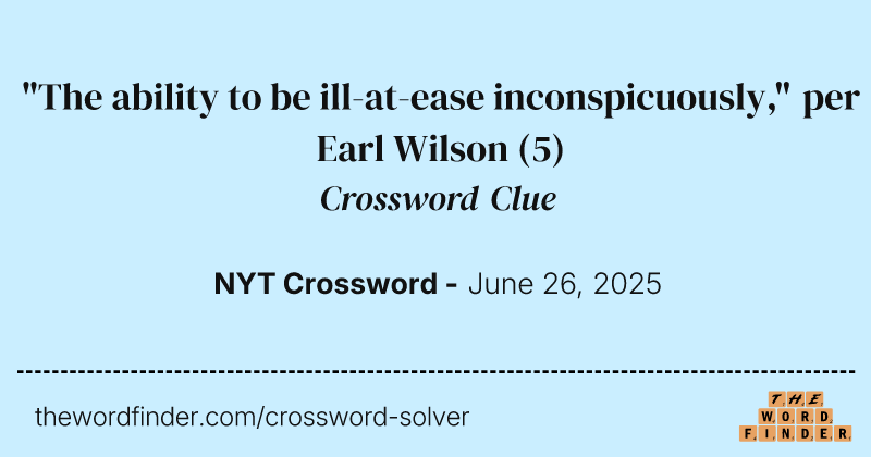 "The ability to be ill-at-ease inconspicuously," per Earl Wilson crossword clue image