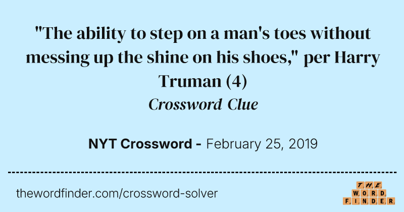 "The ability to step on a man's toes without messing up the shine on his shoes," per Harry Truman crossword clue image