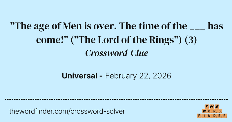 "The age of Men is over. The time of the ___ has come!" ("The Lord of the Rings") crossword clue image