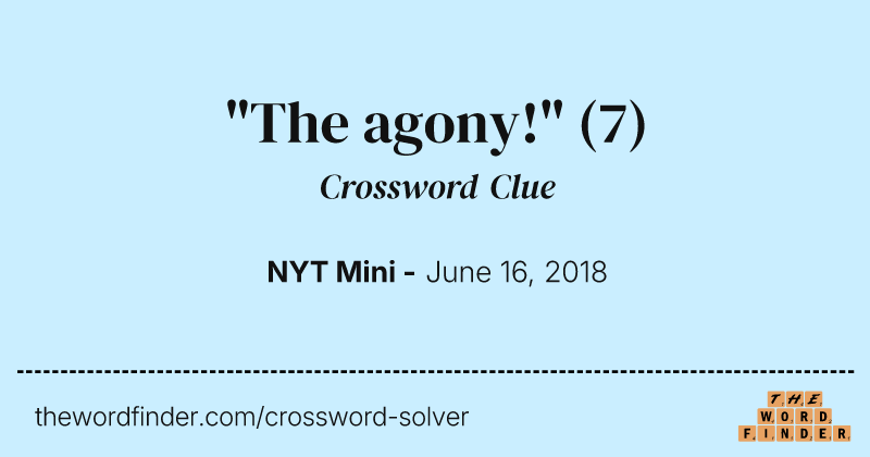 "The agony!" crossword clue image
