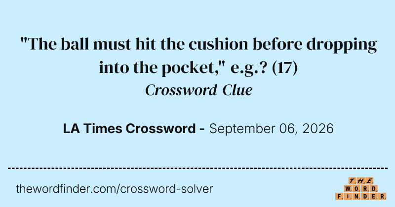 "The ball must hit the cushion before dropping into the pocket," e.g.? crossword clue image