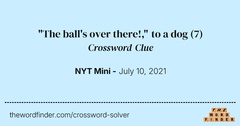 "The ball's over there!," to a dog crossword clue image
