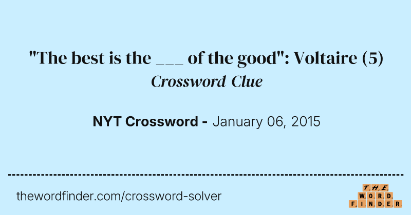 "The best is the ___ of the good": Voltaire crossword clue image