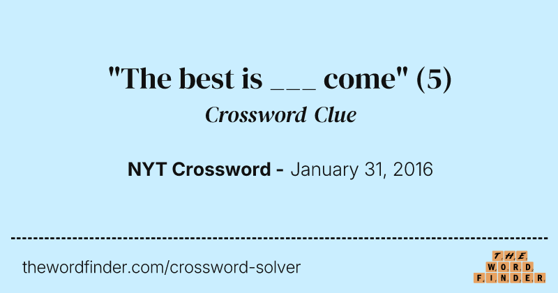 "The best is ___ come" crossword clue image
