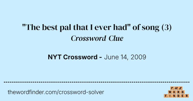 "The best pal that I ever had" of song crossword clue image