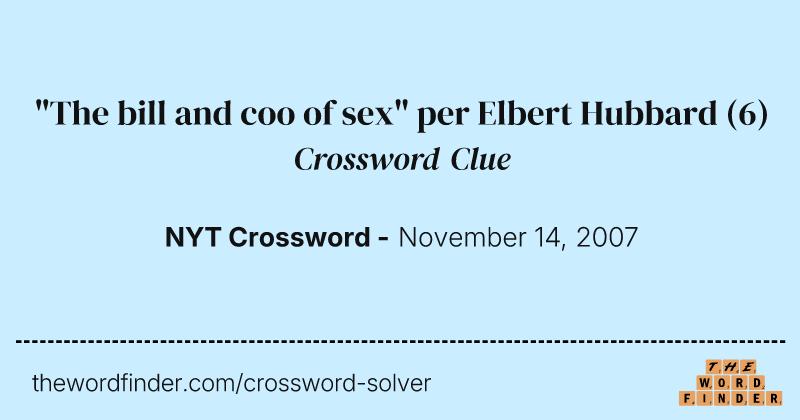 "The bill and coo of sex" per Elbert Hubbard crossword clue image