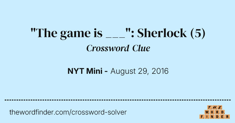 "The game is ___": Sherlock crossword clue image