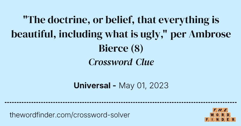 "The doctrine, or belief, that everything is beautiful, including what is ugly," per Ambrose Bierce crossword clue image