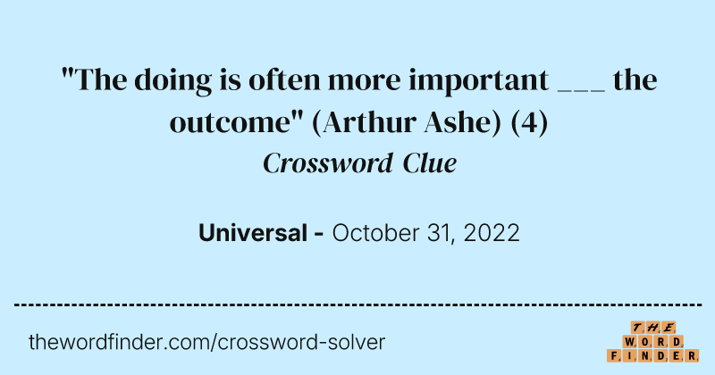 "The doing is often more important ___ the outcome" (Arthur Ashe) crossword clue image