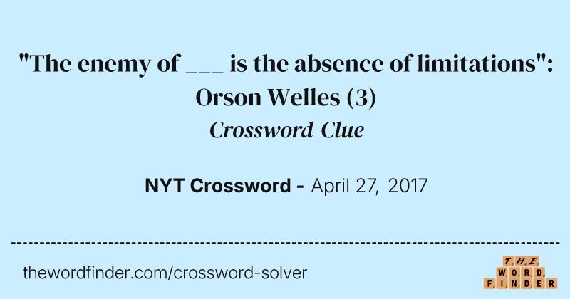"The enemy of ___ is the absence of limitations": Orson Welles crossword clue image