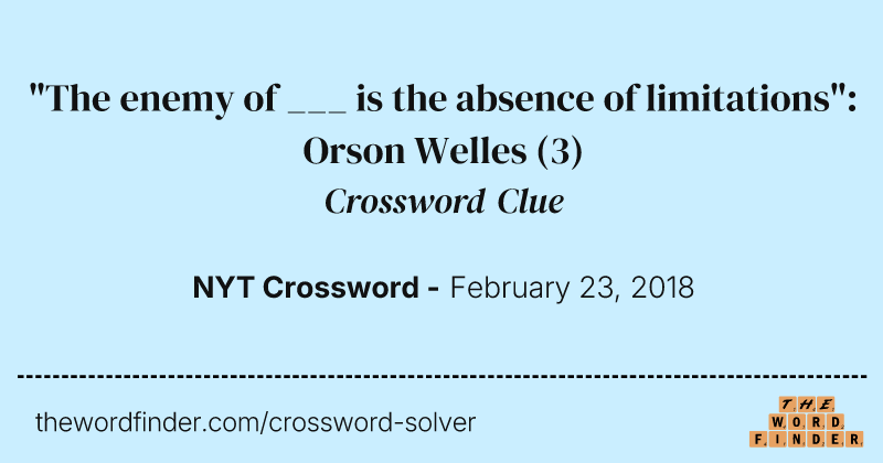 "The enemy of ___ is the absence of limitations": Orson Welles crossword clue image