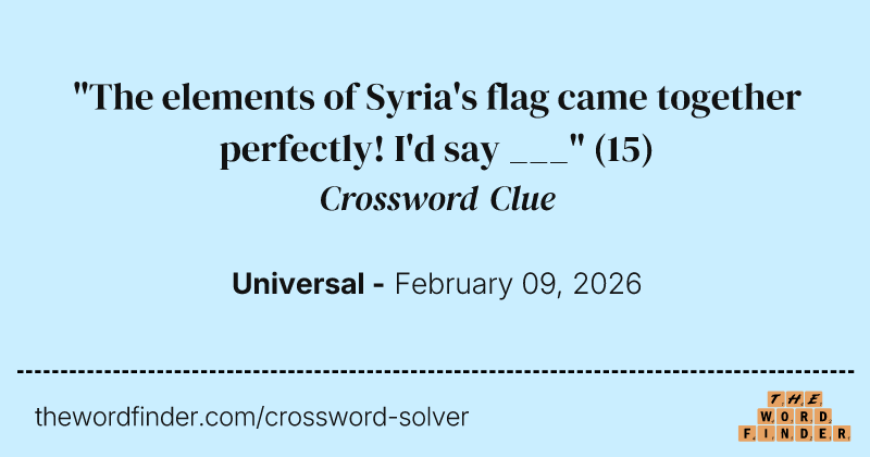 "The elements of Syria's flag came together perfectly! I'd say ___" crossword clue image