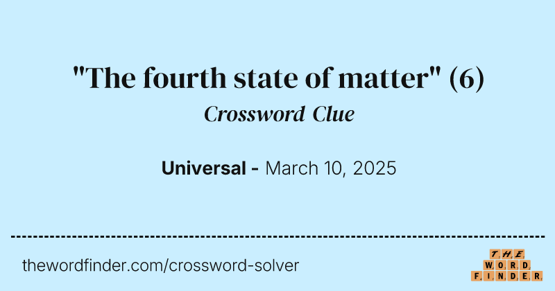 "The fourth state of matter" crossword clue image