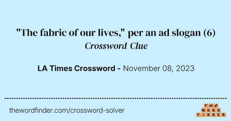 "The fabric of our lives," per an ad slogan crossword clue image